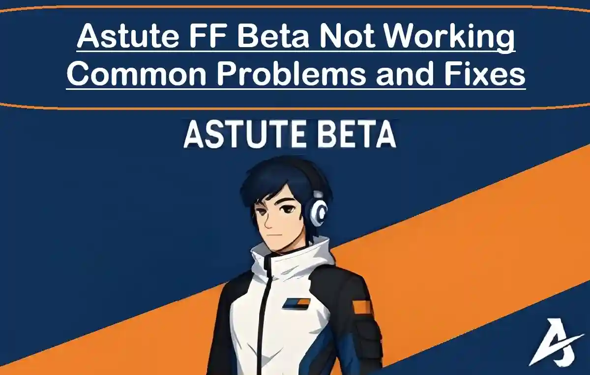 Astute FF Beta Not Working Common Problems and Fixes