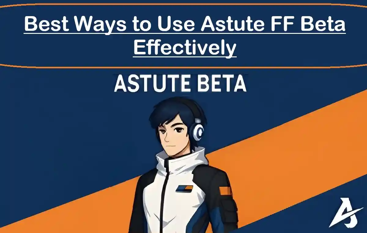 Best Ways to Use Astute FF Beta Effectively